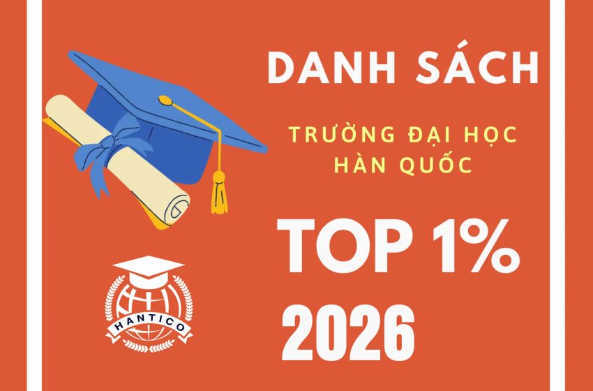 Danh sách 35 Trường TOP 1% Hàn Quốc 2026 | Du học Hantico